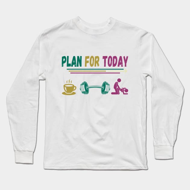 Funny gym, plan for today Long Sleeve T-Shirt by Sport Siberia